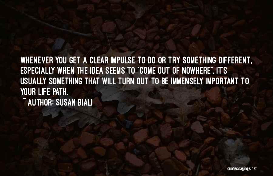 Susan Biali Quotes: Whenever You Get A Clear Impulse To Do Or Try Something Different, Especially When The Idea Seems To Come Out