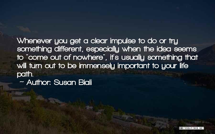 Susan Biali Quotes: Whenever You Get A Clear Impulse To Do Or Try Something Different, Especially When The Idea Seems To Come Out