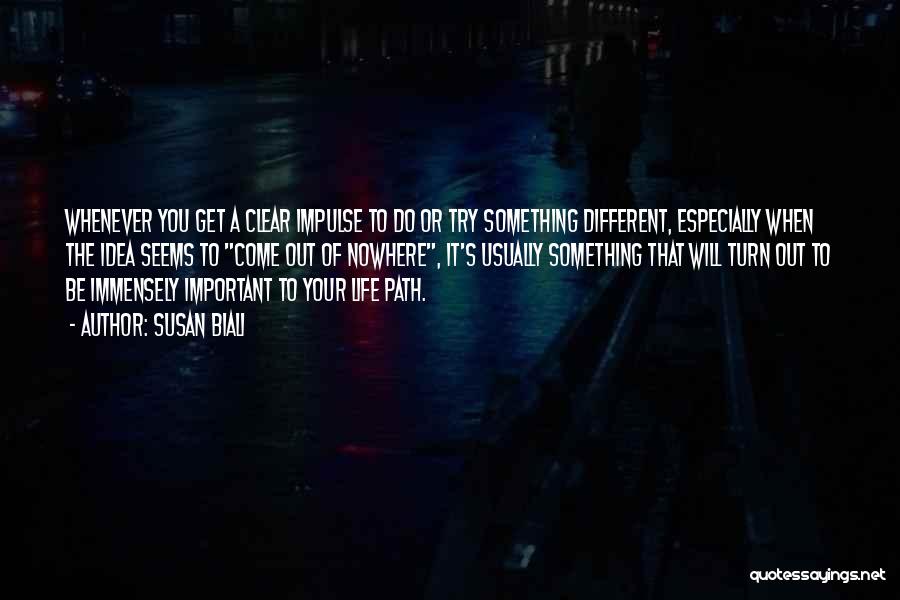 Susan Biali Quotes: Whenever You Get A Clear Impulse To Do Or Try Something Different, Especially When The Idea Seems To Come Out