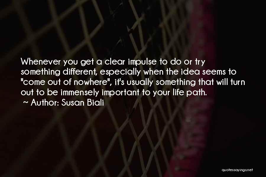 Susan Biali Quotes: Whenever You Get A Clear Impulse To Do Or Try Something Different, Especially When The Idea Seems To Come Out