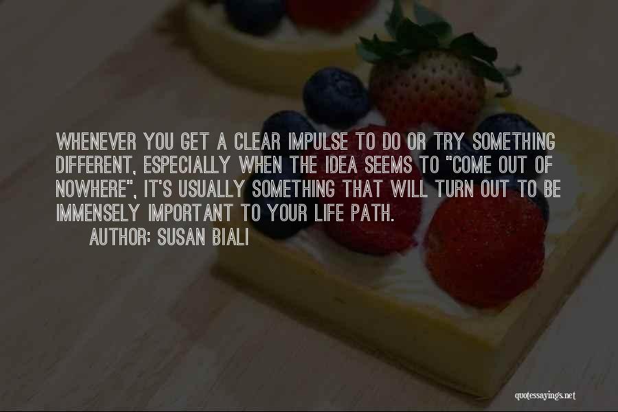 Susan Biali Quotes: Whenever You Get A Clear Impulse To Do Or Try Something Different, Especially When The Idea Seems To Come Out