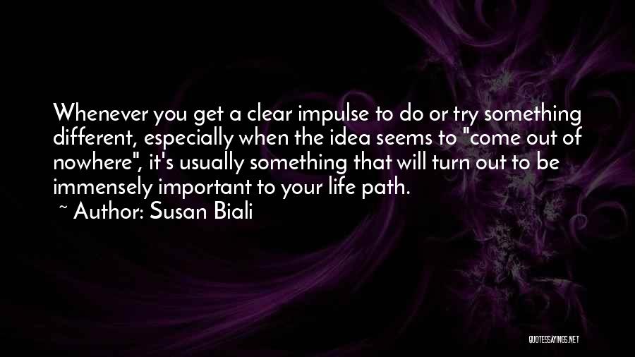 Susan Biali Quotes: Whenever You Get A Clear Impulse To Do Or Try Something Different, Especially When The Idea Seems To Come Out