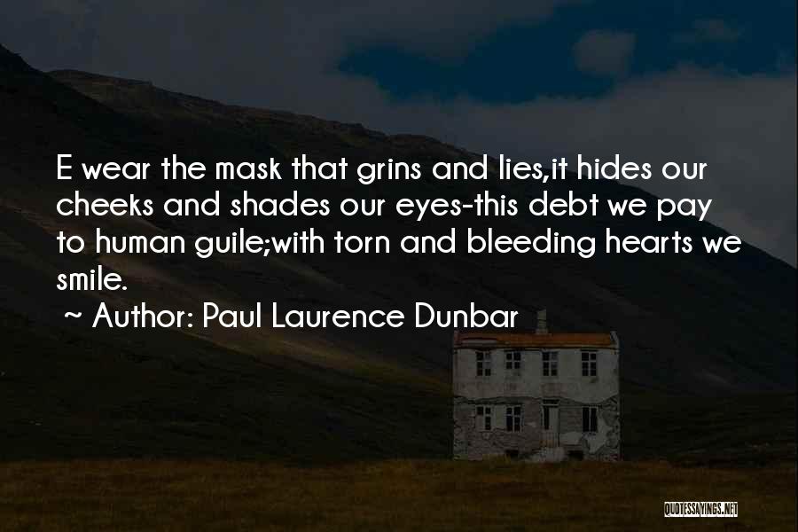 Paul Laurence Dunbar Quotes: E Wear The Mask That Grins And Lies,it Hides Our Cheeks And Shades Our Eyes-this Debt We Pay To Human