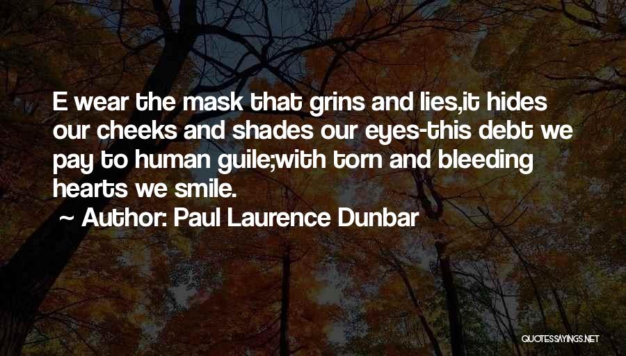Paul Laurence Dunbar Quotes: E Wear The Mask That Grins And Lies,it Hides Our Cheeks And Shades Our Eyes-this Debt We Pay To Human