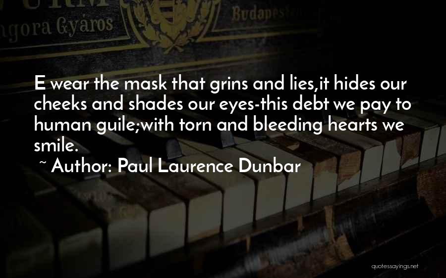 Paul Laurence Dunbar Quotes: E Wear The Mask That Grins And Lies,it Hides Our Cheeks And Shades Our Eyes-this Debt We Pay To Human