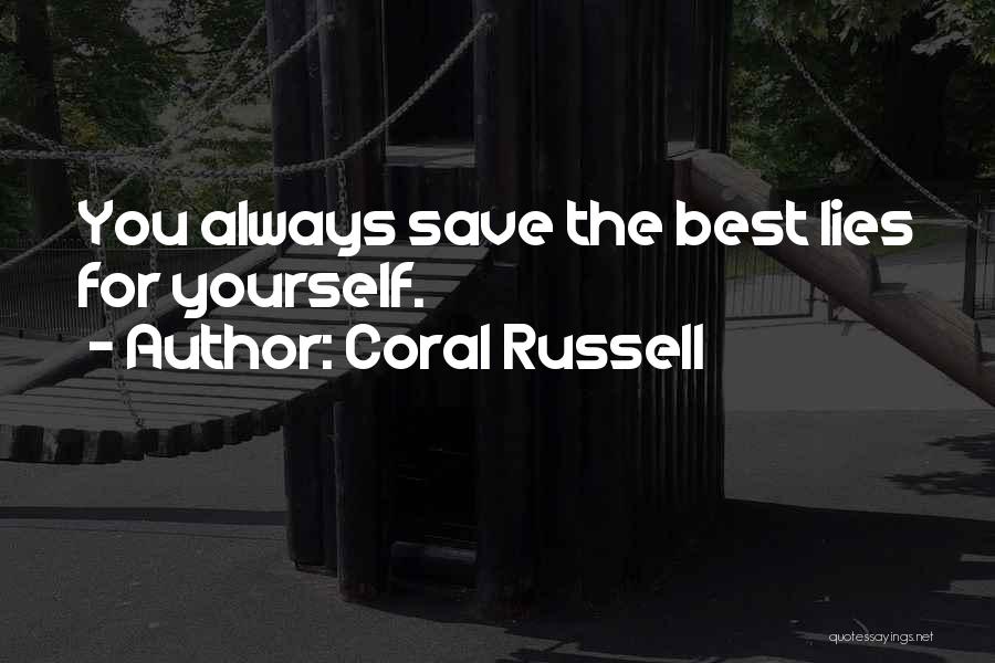 Coral Russell Quotes: You Always Save The Best Lies For Yourself.