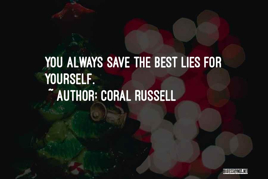 Coral Russell Quotes: You Always Save The Best Lies For Yourself.