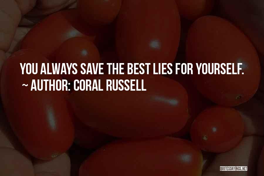 Coral Russell Quotes: You Always Save The Best Lies For Yourself.