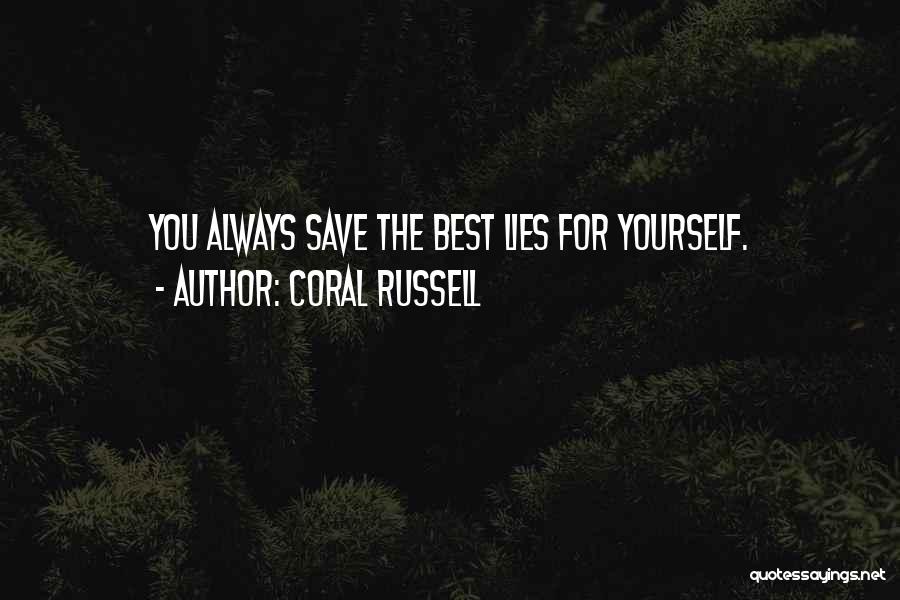 Coral Russell Quotes: You Always Save The Best Lies For Yourself.