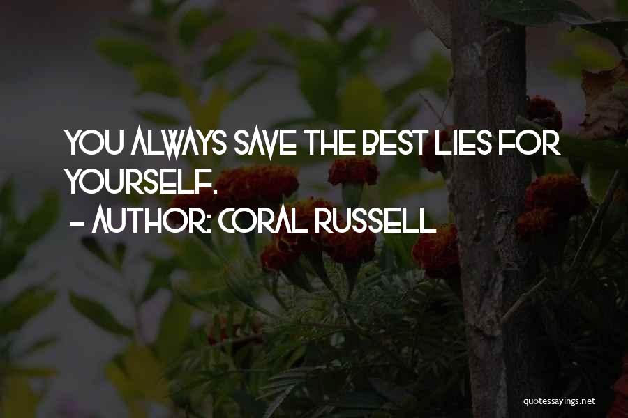 Coral Russell Quotes: You Always Save The Best Lies For Yourself.