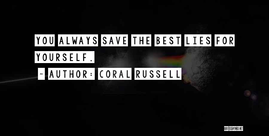 Coral Russell Quotes: You Always Save The Best Lies For Yourself.