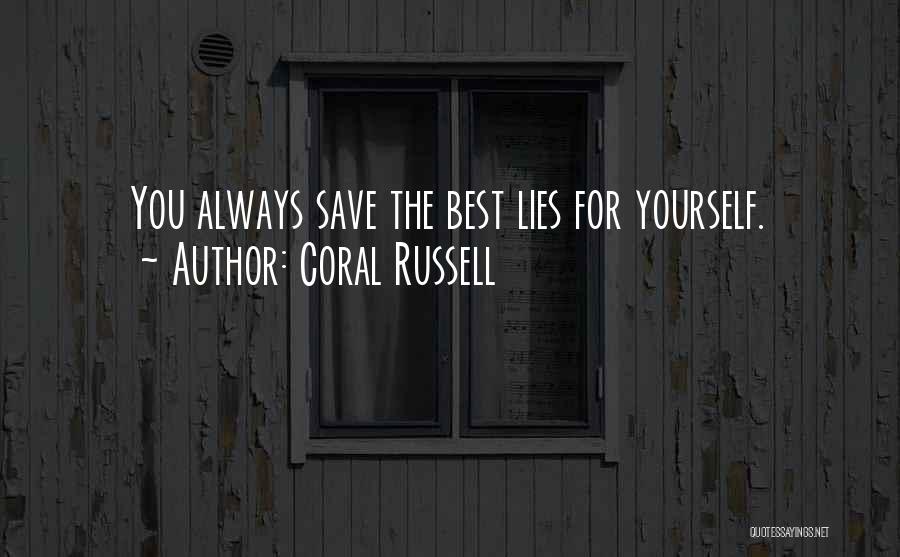 Coral Russell Quotes: You Always Save The Best Lies For Yourself.