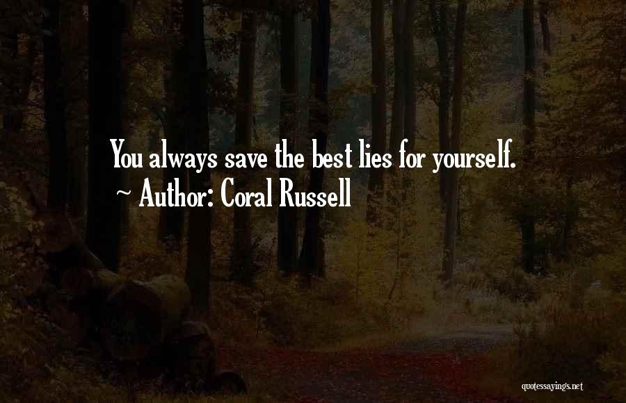 Coral Russell Quotes: You Always Save The Best Lies For Yourself.