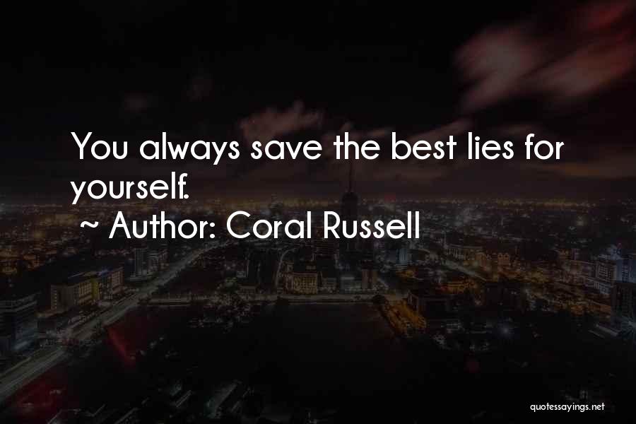 Coral Russell Quotes: You Always Save The Best Lies For Yourself.