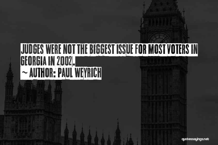 Paul Weyrich Quotes: Judges Were Not The Biggest Issue For Most Voters In Georgia In 2002.