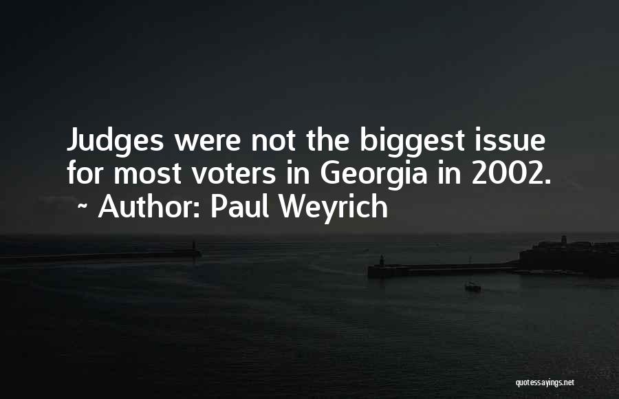 Paul Weyrich Quotes: Judges Were Not The Biggest Issue For Most Voters In Georgia In 2002.