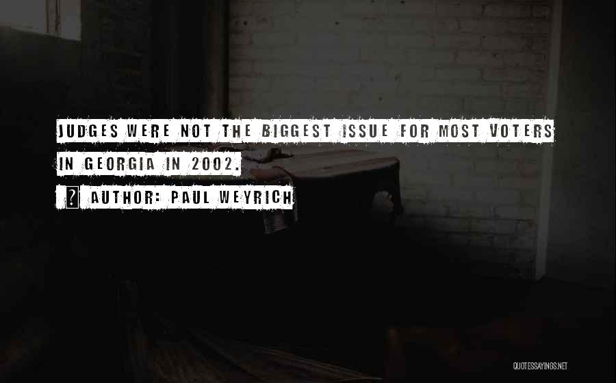 Paul Weyrich Quotes: Judges Were Not The Biggest Issue For Most Voters In Georgia In 2002.