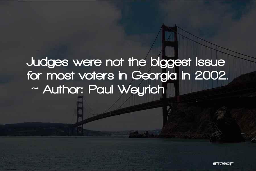 Paul Weyrich Quotes: Judges Were Not The Biggest Issue For Most Voters In Georgia In 2002.