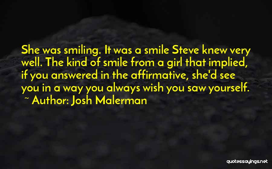 Josh Malerman Quotes: She Was Smiling. It Was A Smile Steve Knew Very Well. The Kind Of Smile From A Girl That Implied,