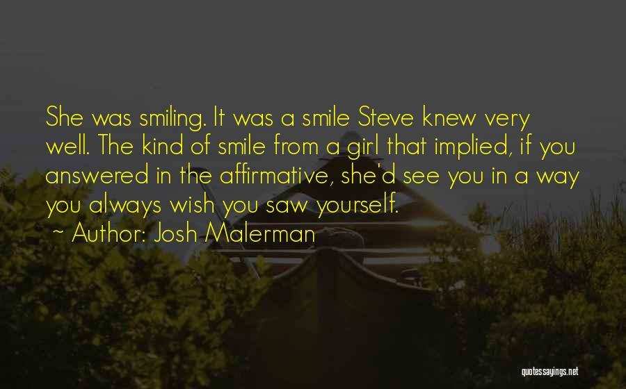 Josh Malerman Quotes: She Was Smiling. It Was A Smile Steve Knew Very Well. The Kind Of Smile From A Girl That Implied,