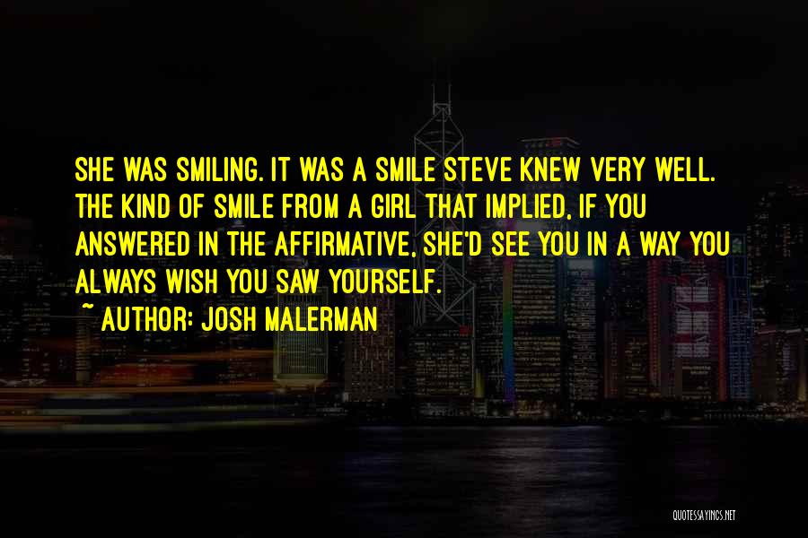 Josh Malerman Quotes: She Was Smiling. It Was A Smile Steve Knew Very Well. The Kind Of Smile From A Girl That Implied,