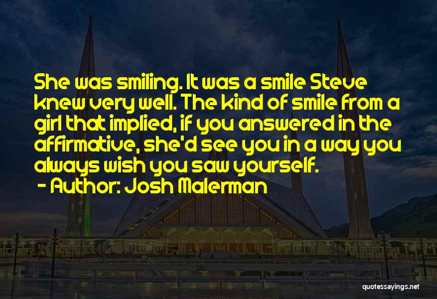 Josh Malerman Quotes: She Was Smiling. It Was A Smile Steve Knew Very Well. The Kind Of Smile From A Girl That Implied,