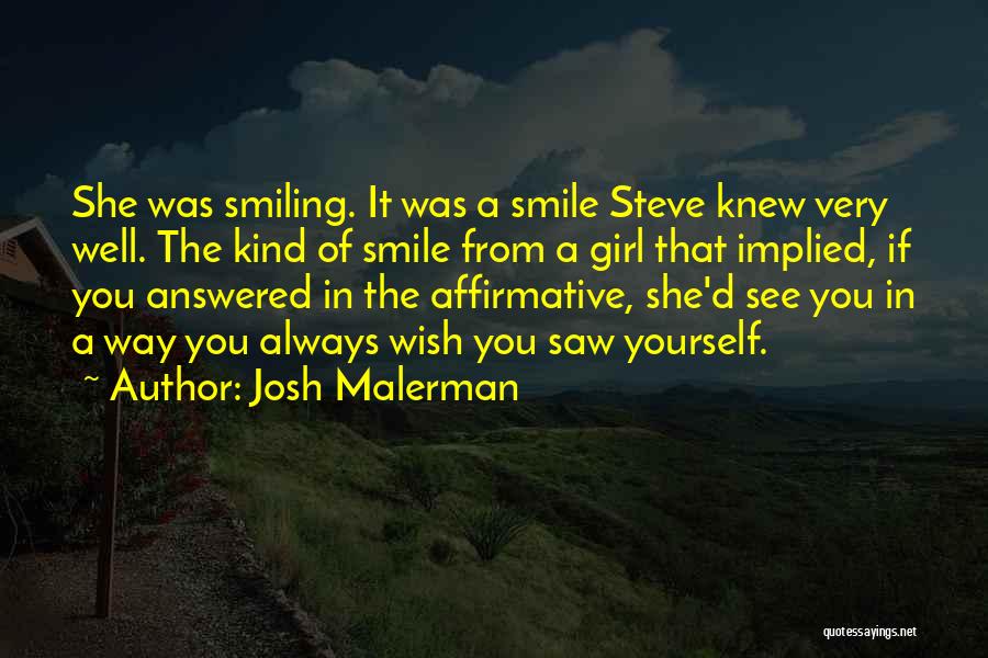 Josh Malerman Quotes: She Was Smiling. It Was A Smile Steve Knew Very Well. The Kind Of Smile From A Girl That Implied,