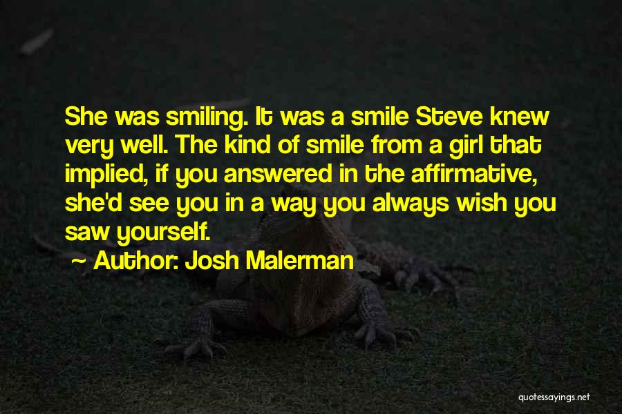 Josh Malerman Quotes: She Was Smiling. It Was A Smile Steve Knew Very Well. The Kind Of Smile From A Girl That Implied,