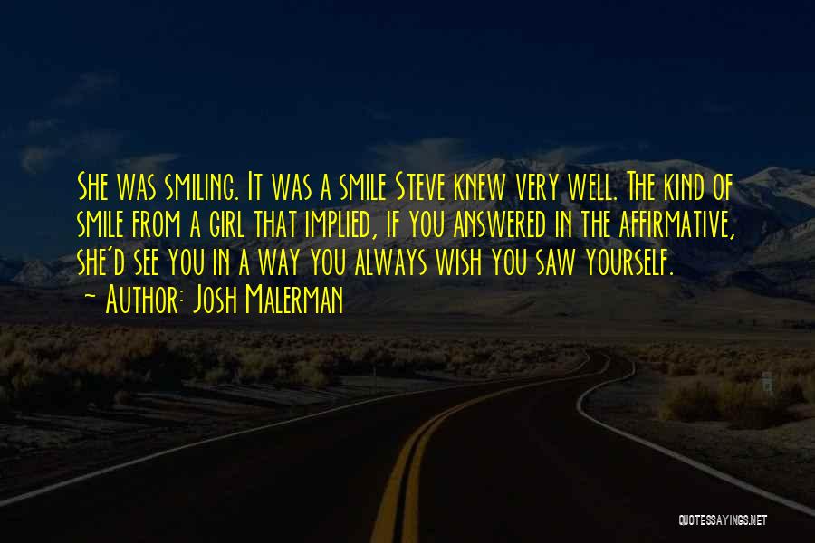 Josh Malerman Quotes: She Was Smiling. It Was A Smile Steve Knew Very Well. The Kind Of Smile From A Girl That Implied,