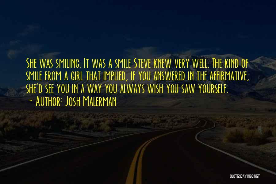 Josh Malerman Quotes: She Was Smiling. It Was A Smile Steve Knew Very Well. The Kind Of Smile From A Girl That Implied,