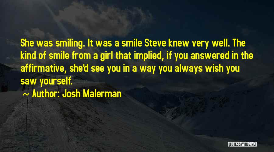 Josh Malerman Quotes: She Was Smiling. It Was A Smile Steve Knew Very Well. The Kind Of Smile From A Girl That Implied,