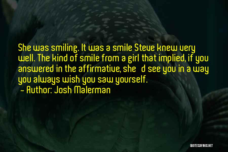 Josh Malerman Quotes: She Was Smiling. It Was A Smile Steve Knew Very Well. The Kind Of Smile From A Girl That Implied,