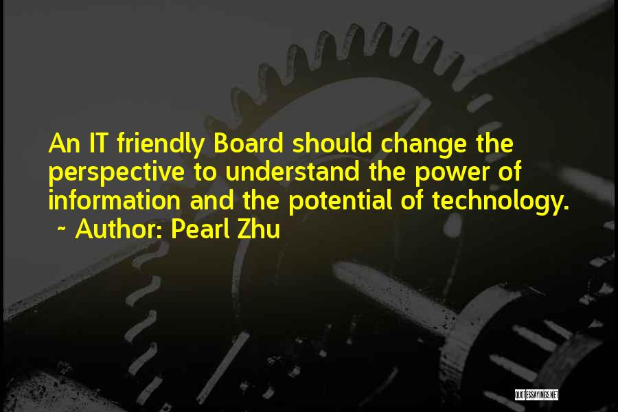 Pearl Zhu Quotes: An It Friendly Board Should Change The Perspective To Understand The Power Of Information And The Potential Of Technology.