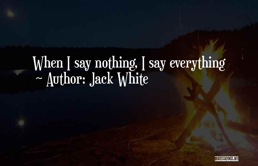 Jack White Quotes: When I Say Nothing, I Say Everything