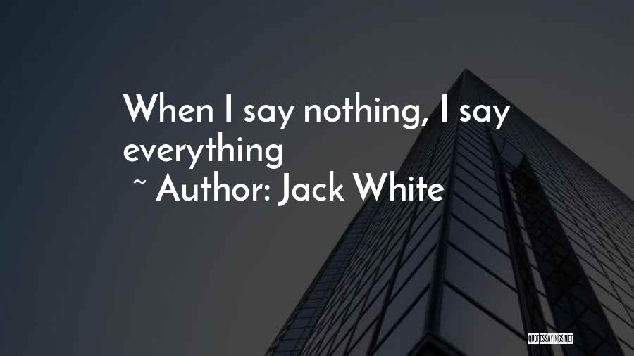 Jack White Quotes: When I Say Nothing, I Say Everything
