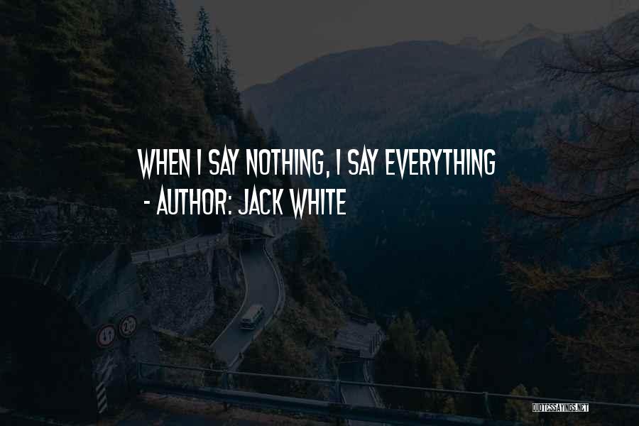Jack White Quotes: When I Say Nothing, I Say Everything