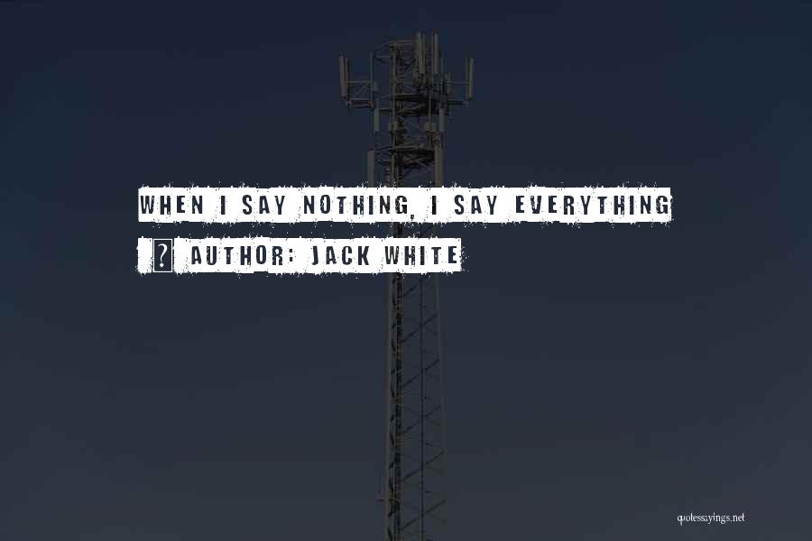 Jack White Quotes: When I Say Nothing, I Say Everything