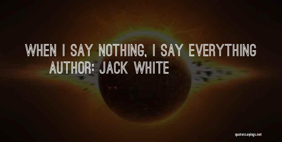 Jack White Quotes: When I Say Nothing, I Say Everything