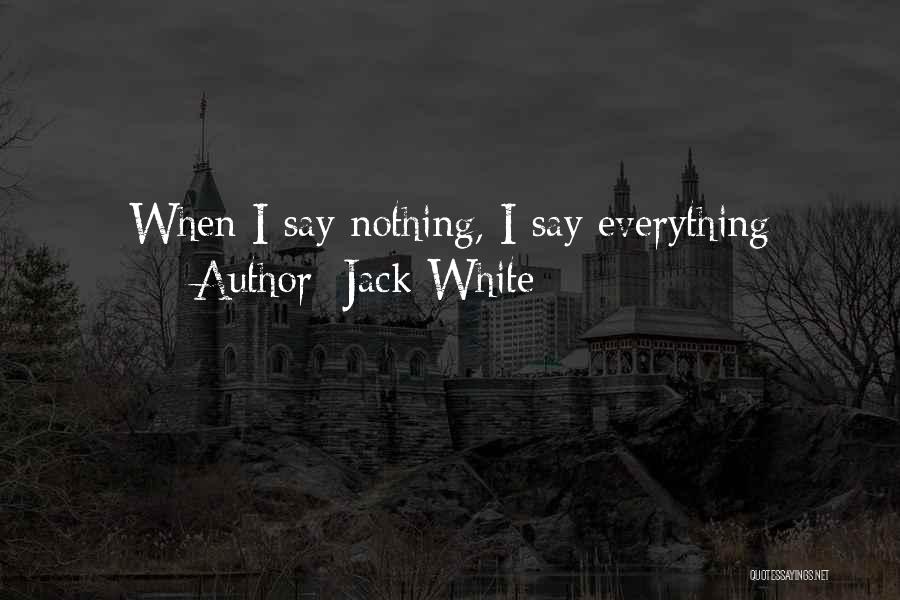 Jack White Quotes: When I Say Nothing, I Say Everything