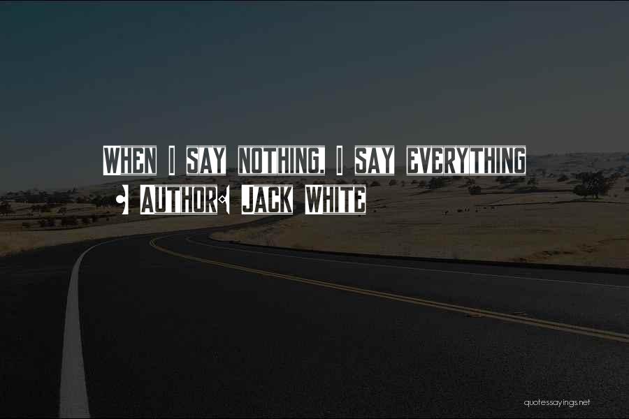 Jack White Quotes: When I Say Nothing, I Say Everything
