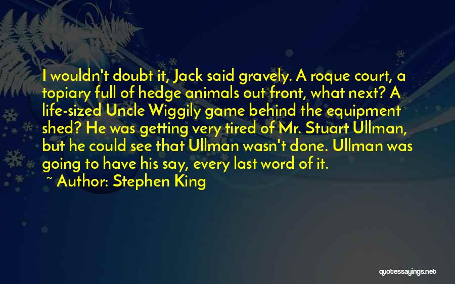 Stephen King Quotes: I Wouldn't Doubt It, Jack Said Gravely. A Roque Court, A Topiary Full Of Hedge Animals Out Front, What Next?