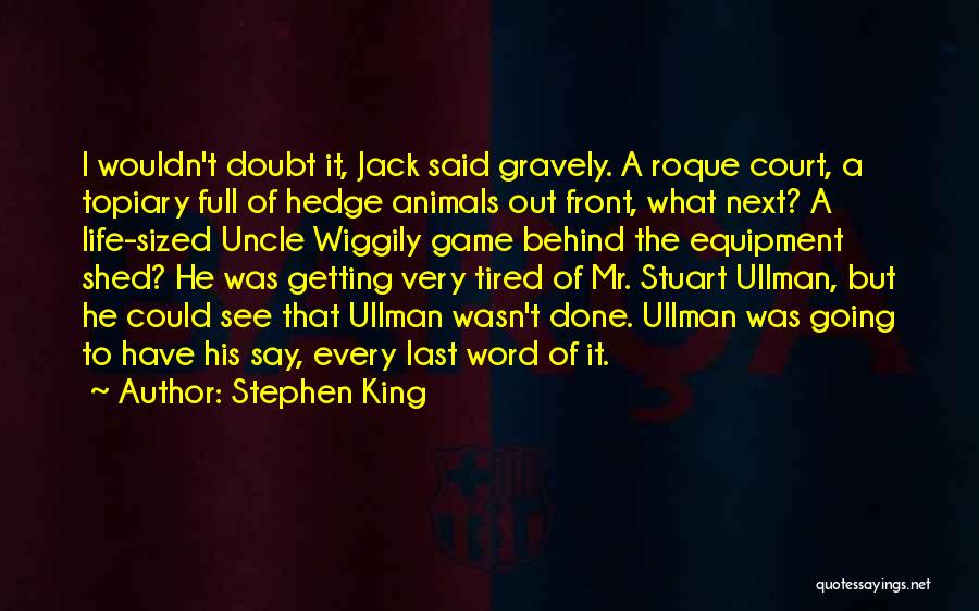 Stephen King Quotes: I Wouldn't Doubt It, Jack Said Gravely. A Roque Court, A Topiary Full Of Hedge Animals Out Front, What Next?