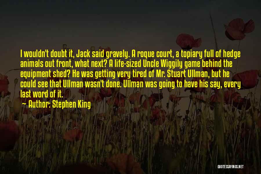 Stephen King Quotes: I Wouldn't Doubt It, Jack Said Gravely. A Roque Court, A Topiary Full Of Hedge Animals Out Front, What Next?