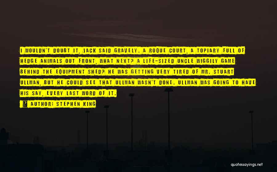 Stephen King Quotes: I Wouldn't Doubt It, Jack Said Gravely. A Roque Court, A Topiary Full Of Hedge Animals Out Front, What Next?