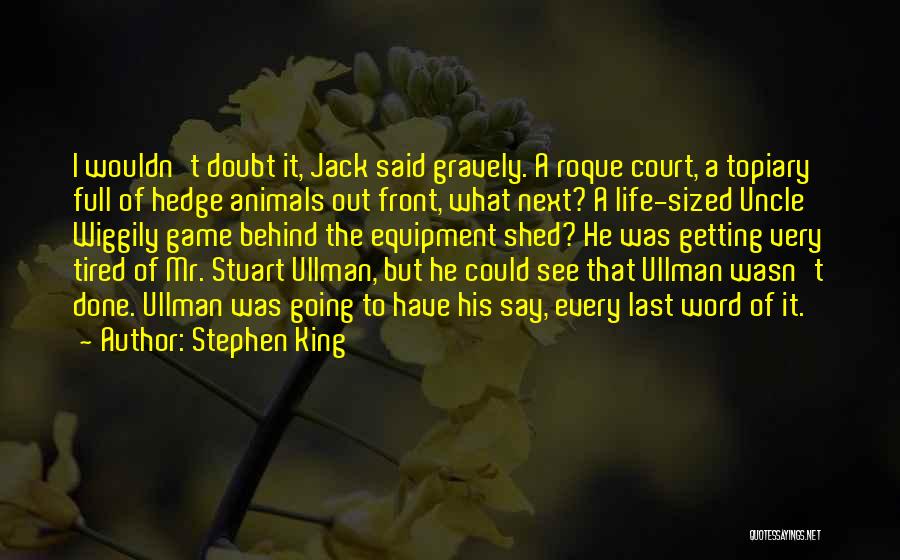 Stephen King Quotes: I Wouldn't Doubt It, Jack Said Gravely. A Roque Court, A Topiary Full Of Hedge Animals Out Front, What Next?