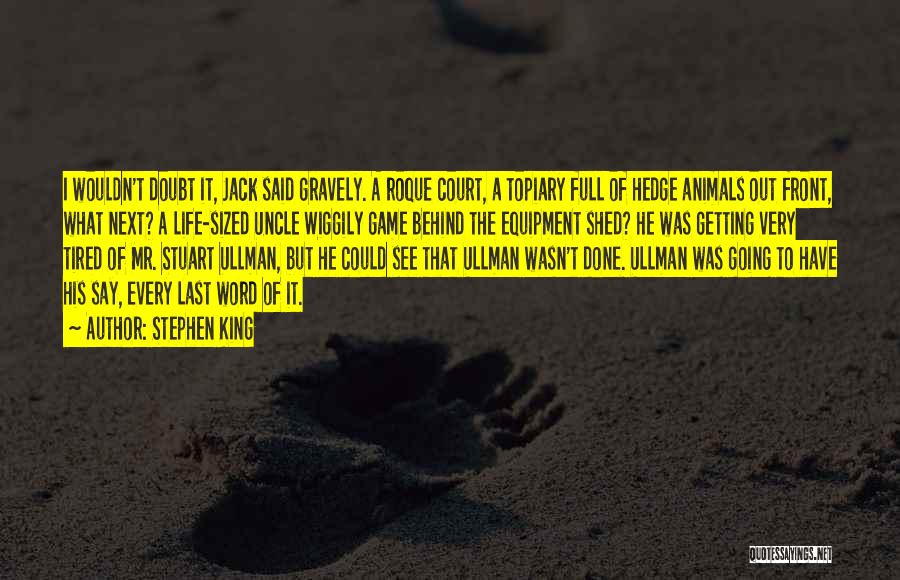 Stephen King Quotes: I Wouldn't Doubt It, Jack Said Gravely. A Roque Court, A Topiary Full Of Hedge Animals Out Front, What Next?