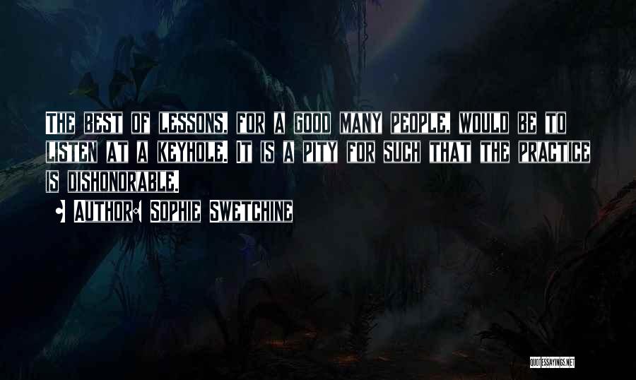 Sophie Swetchine Quotes: The Best Of Lessons, For A Good Many People, Would Be To Listen At A Keyhole. It Is A Pity