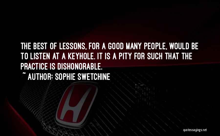 Sophie Swetchine Quotes: The Best Of Lessons, For A Good Many People, Would Be To Listen At A Keyhole. It Is A Pity