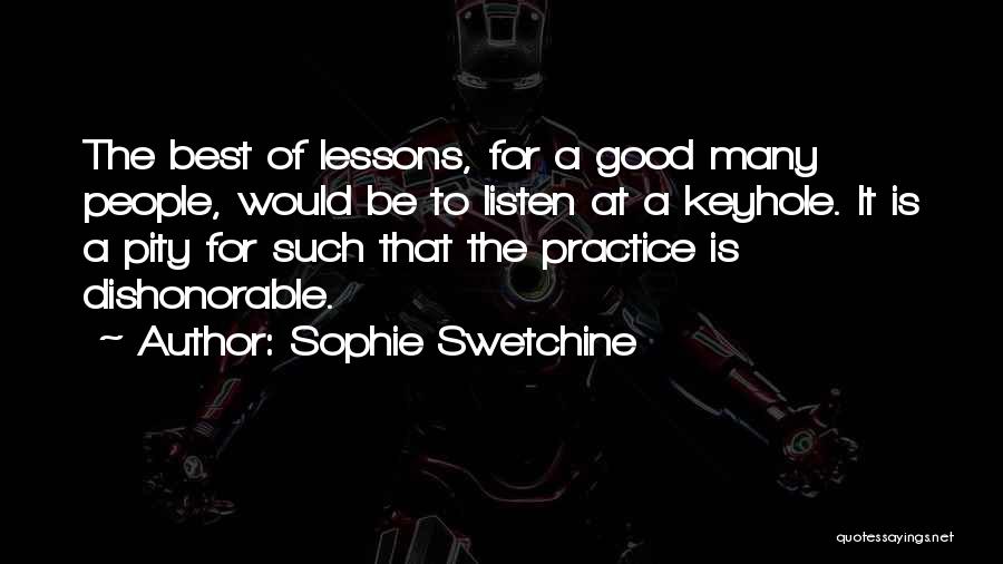 Sophie Swetchine Quotes: The Best Of Lessons, For A Good Many People, Would Be To Listen At A Keyhole. It Is A Pity
