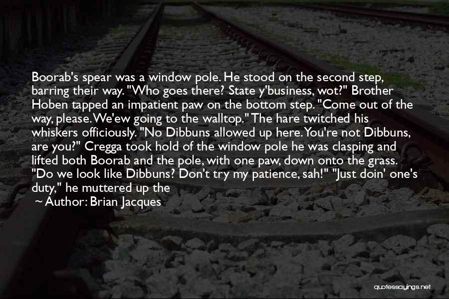 Brian Jacques Quotes: Boorab's Spear Was A Window Pole. He Stood On The Second Step, Barring Their Way. Who Goes There? State Y'business,